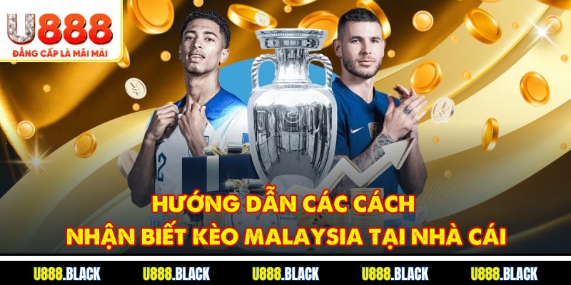 Hướng dẫn các cách nhận biết kèo Malaysia tại nhà cái