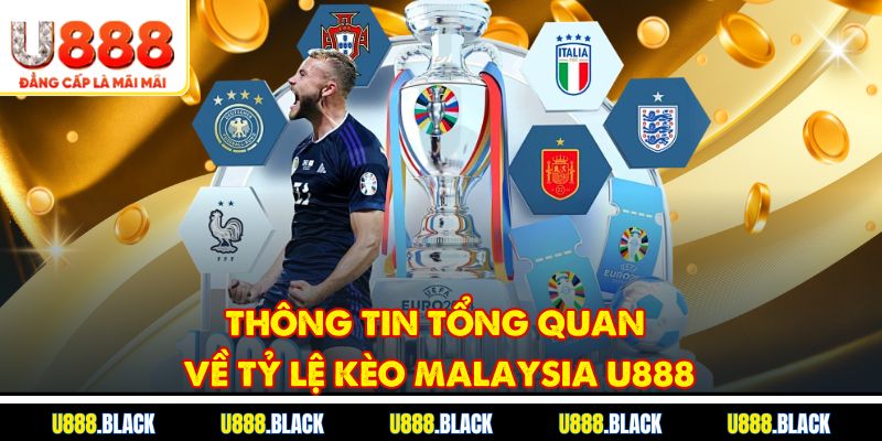 Thông tin tổng quan về tỷ lệ kèo Malaysia u888