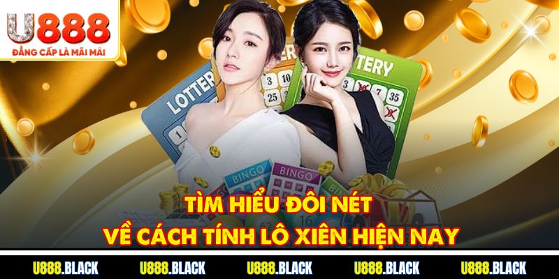 Tìm hiểu đôi nét về cách tính lô xiên hiện nay